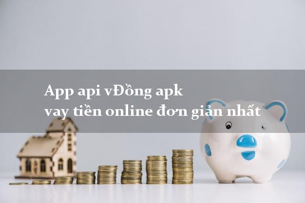 App api vĐồng apk vay tiền online đơn giản nhất