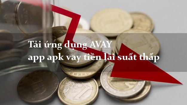 Tải ứng dụng AVAY app apk vay tiền lãi suất thấp