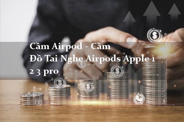 Cầm Airpod - Cầm Đồ Tai Nghe Airpods Apple 1 2 3 pro