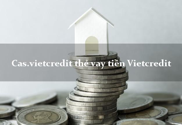 Cas.vietcredit thẻ vay tiền Vietcredit