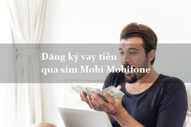 Đăng ký vay tiền qua sim Mobi Mobifone