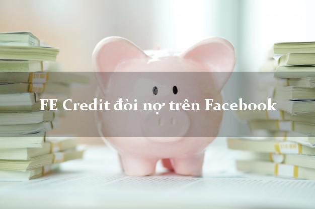 FE Credit đòi nợ trên Facebook