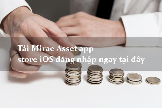 Tải Mirae Asset app store iOS đăng nhập ngay tại đây