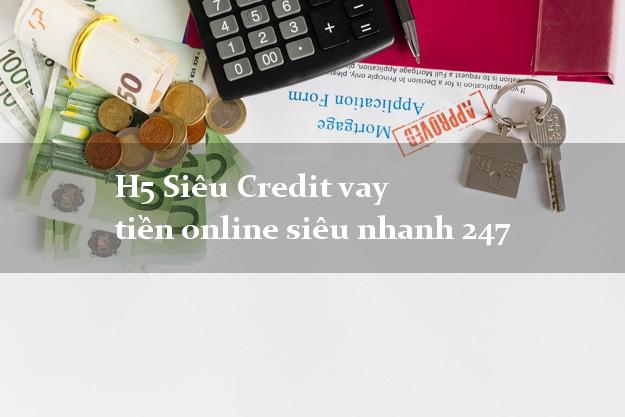 H5 Siêu Credit vay tiền online siêu nhanh 247