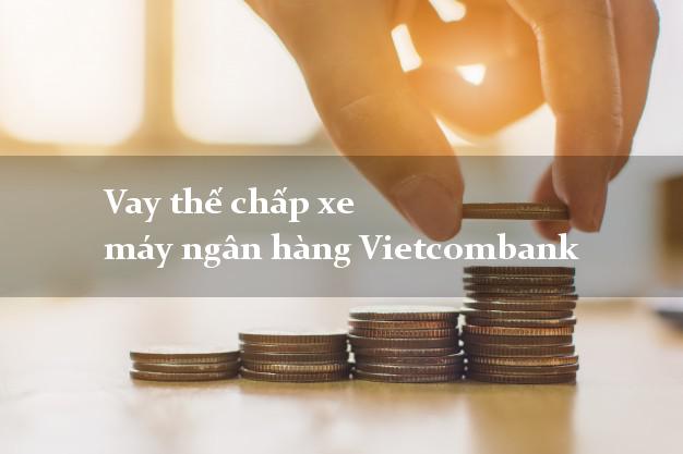 Vay thế chấp xe máy ngân hàng Vietcombank