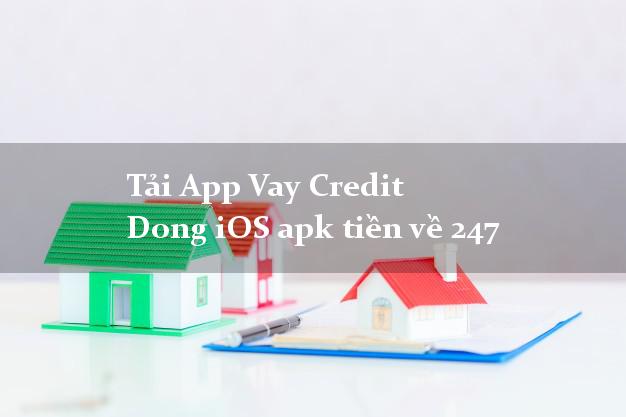 Tải App Vay Credit Dong iOS apk tiền về 247