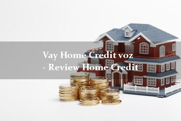 Vay Home Credit voz - Review Home Credit