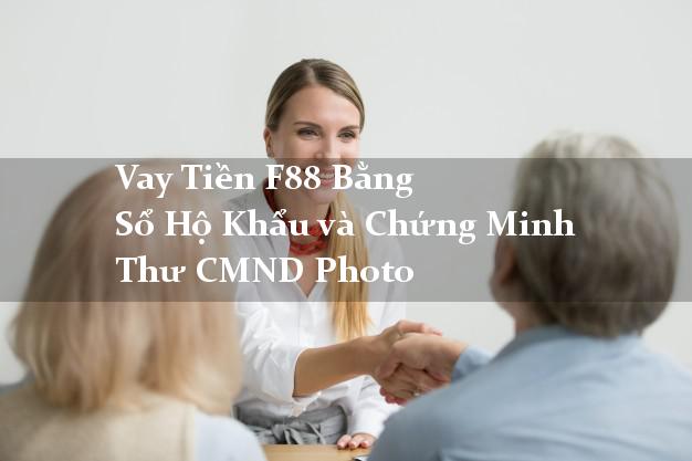 Vay Tiền F88 Bằng Sổ Hộ Khẩu và Chứng Minh Thư CMND Photo