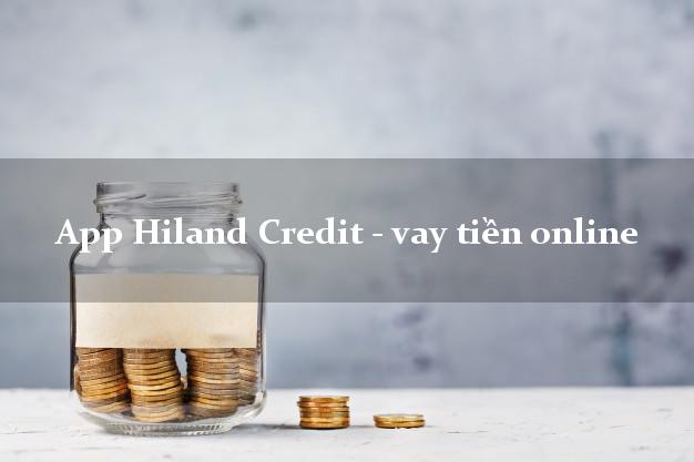 App Hiland Credit - vay tiền online