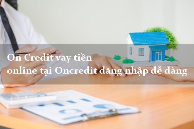 On Credit vay tiền online tại Oncredit đăng nhập dễ dàng