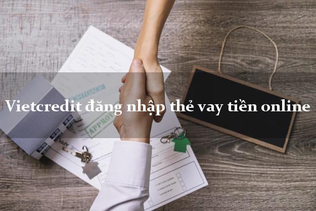 Vietcredit đăng nhập thẻ vay tiền online