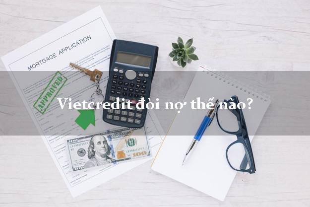 Vietcredit đòi nợ thế nào?