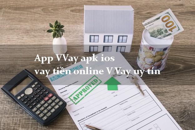 App VVay apk ios vay tiền online V Vay uy tín