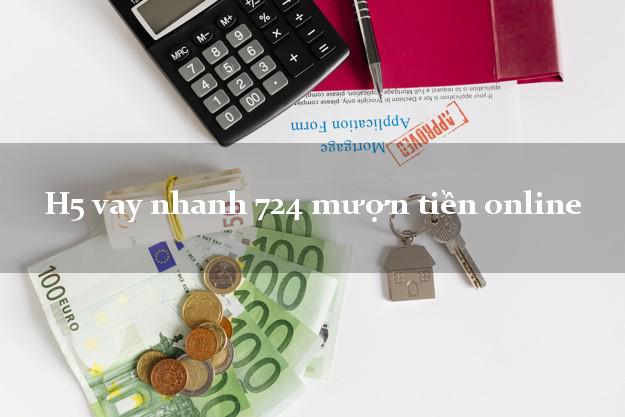 H5 vay nhanh 724 mượn tiền online không chứng minh thu nhập