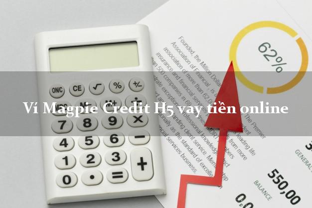 Ví Magpie Credit H5 vay tiền online siêu tốc 24/7