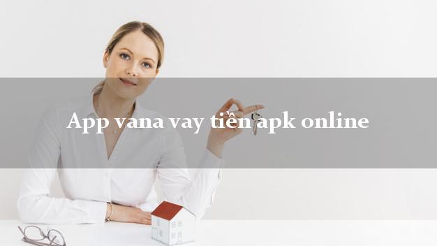 App vana vay tiền apk online nhanh nhất 24/24h